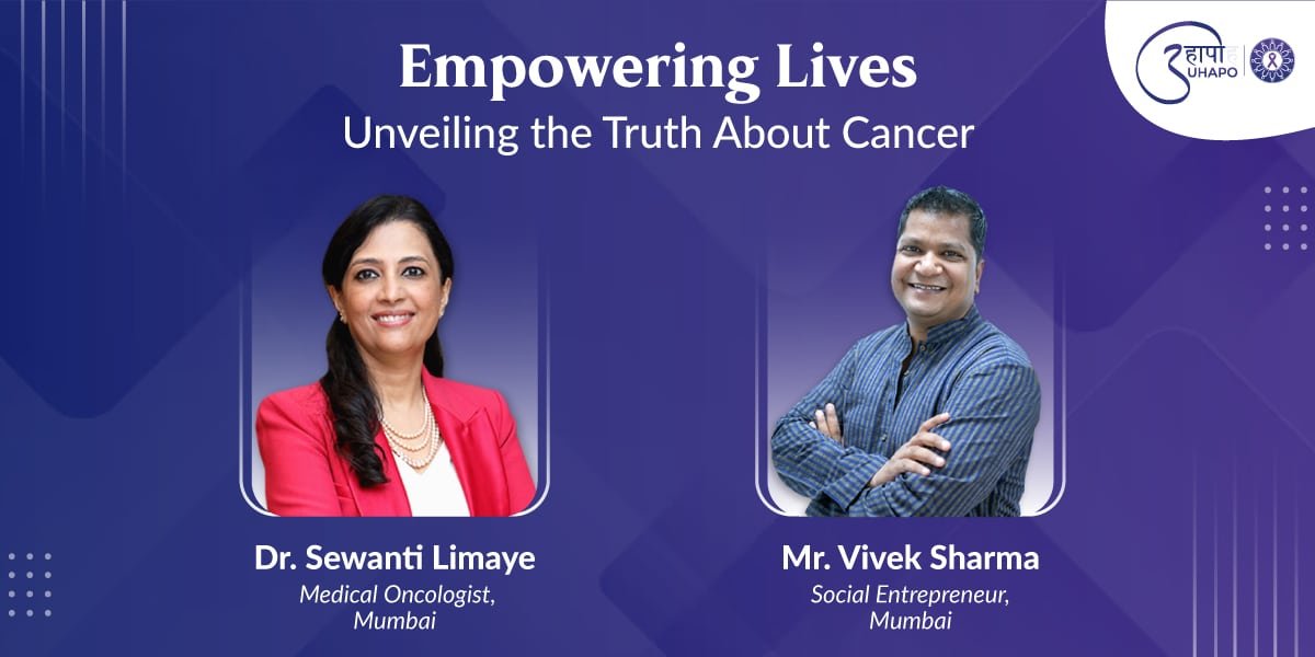 Empowering Lives: Unveiling the Truth About Cancer with Dr. Sewanti Limaye And Vivek Sharma | UHAPO