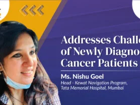 Nishu Goel Ms. Nishu Goel Addresses Challenges of Newly Diagnosed Cancer Patients