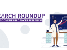 Research Roundup: Recent Discoveries in Cancer Research